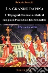 La grande rapina. I riti pagani diventano cristiani. Indagine sull'evoluzione del cristianesimo. Ediz. integrale libro