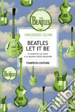 The Beatles. Let It Be. Il concerto sul tetto e le sessioni della discordia libro