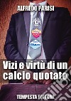 Vizi e virtù di un calcio quotato libro di Parisi Alfredo