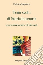 Temi svolti di storia letteraria. a uso di docenti e di discenti libro