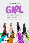 Girl. L'universo femminile nella vita e nelle canzoni dei Beatles libro