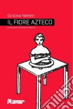 Il fiore azteco. Ediz. integrale libro