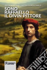 Sono Raffaello il divin pittore libro