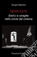 Ignes Lucis. Eretici e streghe nella storia del cinema libro