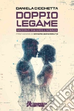 Doppio legame. Racconti tra eros e scienza libro