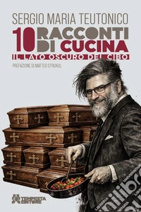 10 racconti di cucina. Il lato oscuro del cibo libro