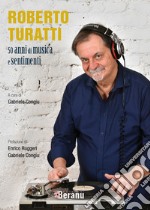 Roberto Turatti 50 anni di musica e sentimenti