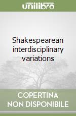 Shakespearean interdisciplinary variations