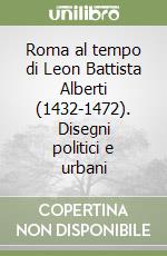 Roma al tempo di Leon Battista Alberti (1432-1472). Disegni politici e urbani libro