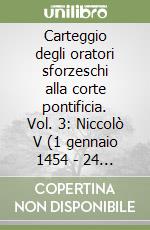 Carteggio degli oratori sforzeschi alla corte pontificia. Vol. 3: Niccolò V (1 gennaio 1454 - 24 marzo 1455)