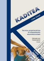 Kaditea. Tecnica propriocettiva di rilassamento neuromuscolare. Manuale per fisioterapisti I° livello libro