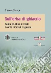 Sull'erba di ghiaccio. Santa Giustina in Colle ricorda i caduti di guerra libro di Zuanon Stefano