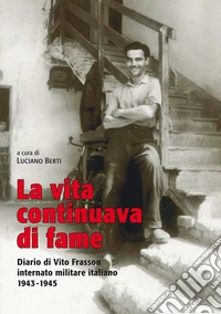 La vita continuava di fame. Diario di Vito Frasson internato militare italiano 1943-1945