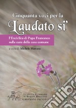 Cinquanta voci per la «Laudato si'». L'enciclica di papa Francesco sulla cura della casa comune libro