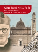 Siate forti nella fede. Don Vittorio Fabris parroco di Fratte per 26 anni