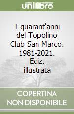 I quarant'anni del Topolino Club San Marco. 1981-2021. Ediz. illustrata libro