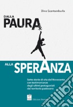 Dalla paura alla speranza. Sette storie di vita del Novecento con testimonianze degli ultimi protagonisti dal territorio padovano libro