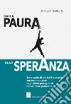 Dalla paura alla speranza. Sette storie di vita del Novecento con testimonianze degli ultimi protagonisti dal territorio padovano libro