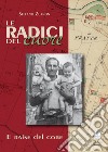 Le radici del cuore. Alla ricerca delle radici comuni e dei legami perduti libro di Zuanon Stefano