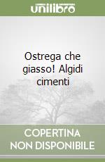 Ostrega che giasso! Algidi cimenti