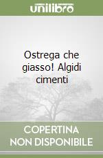 Ostrega che giasso! Algidi cimenti libro