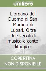 L'organo del Duomo di San Martino di Lupari. Oltre due secoli di musica e canto liturgico