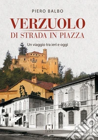 Verzuolo di strada in piazza. Un viaggio tra ieri e oggi libro
