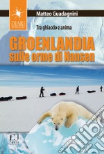 Groenlandia, sulle orme di Nansen. Tra ghiaccio e anima libro