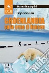 Groenlandia, sulle orme di Nansen. Tra ghiaccio e anima libro