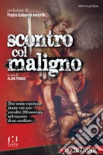 Scontro col maligno. Una strana esperienza durata sei anni con oltre 120 esorcismi nel racconto di un «ausiliare» libro