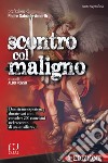 Scontro col maligno. Una strana esperienza durata sei anni con oltre 120 esorcismi nel racconto di un «ausiliare» libro