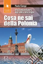 Cosa ne sai della Polonia. In bicicletta nella terra degli addii e delle cicogne libro