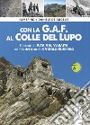 Con la G.A.F. al colle del lupo. Itinerari in Alta Val Varaita sul filo dei ricordi di Vigolo Guerrino libro