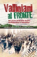 Valligiani al fronte. Sei storie di Grande Guerra tra Pinerolo e Saluzzese libro