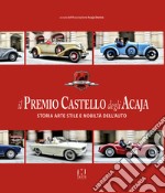 Il premio Castello degli Acaja. Storia arte stile e nobiltà dell'auto