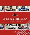 Il premio Castello degli Acaja. Storia arte stile e nobiltà dell'auto libro