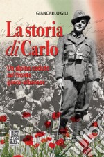 La storia di Carlo. Un alpino caduto sul fronte greco-albanese libro