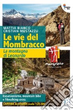 Le vie del Mombracco. La montagna di Leonardo. Con cartina