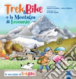 Trek&bike e la montagna di Leonardo. Ediz. a colori libro