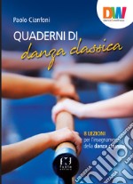 Quaderni di danza classica. 8 lezioni per l'insegnamento della danza classica libro