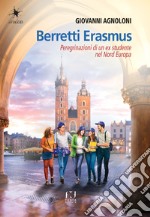 Berretti Erasmus. Peregrinazioni di un ex studente nel Nord Europa libro