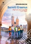 Berretti Erasmus. Peregrinazioni di un ex studente nel Nord Europa libro di Agnoloni Giovanni