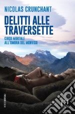 Delitti alle Traversette. Circo mortale all'ombra del Monviso libro