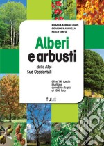 Alberi e arbusti delle Alpi Occidentali. Ediz. illustrata