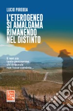 L'eterogeneo si amalgama rimanendo nel distinto. E non sia tanto pensieroso chi di questo non fosse convinto... libro