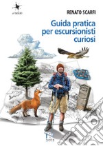 Guida pratica per escursionisti curiosi libro