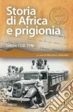 Storia di Africa e prigionia. Lettere 1938-1946 libro