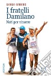 I fratelli Damilano. Nati per vincere libro di Barberis Giorgio