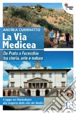 La via Medicea. Da Prato a Fucecchio tra storia, arte e natura libro