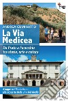 La via Medicea. Da Prato a Fucecchio tra storia, arte e natura libro